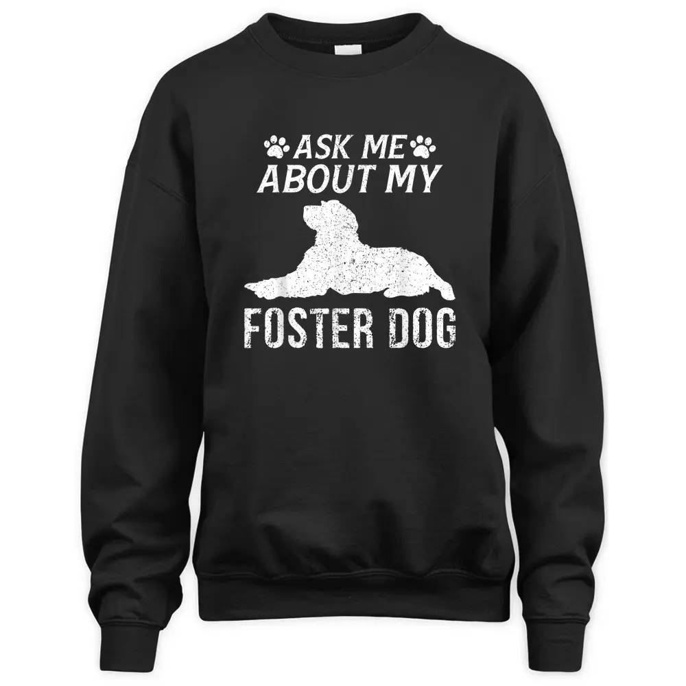 Ask Me About My Foster Dog Sweatshirt