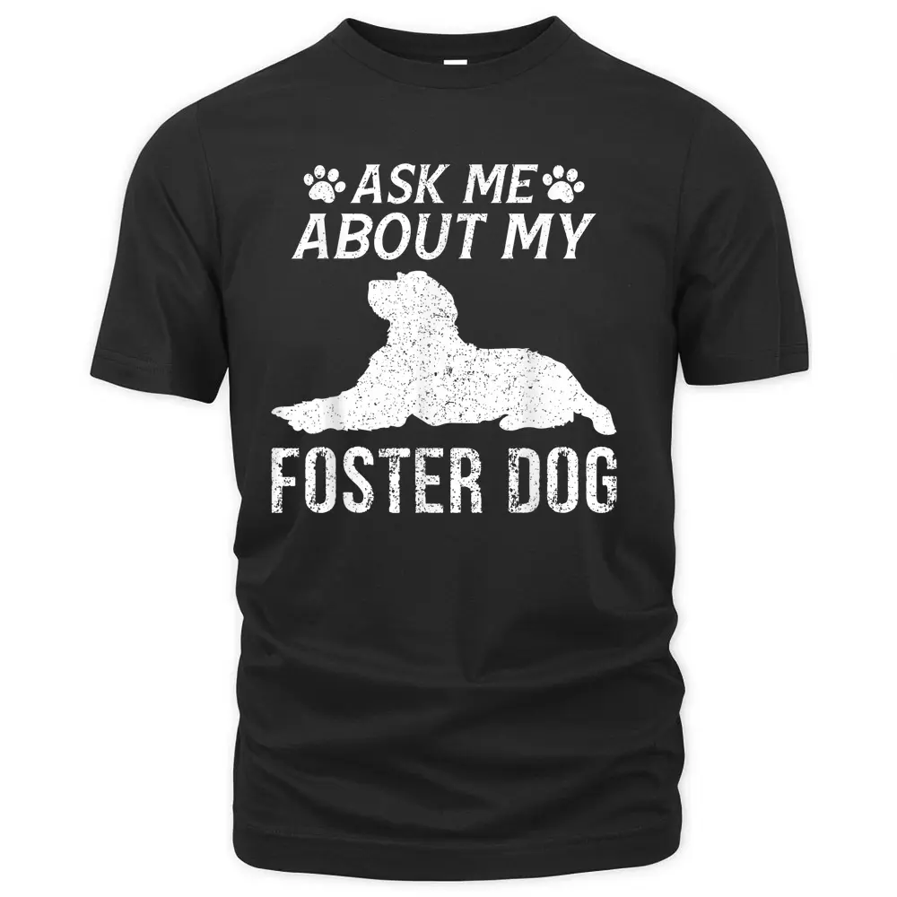 Ask Me About My Foster Dog T-Shirt