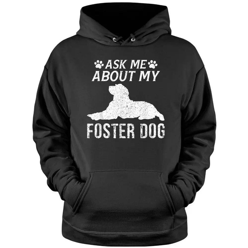 Ask Me About My Foster Dog Hoodie