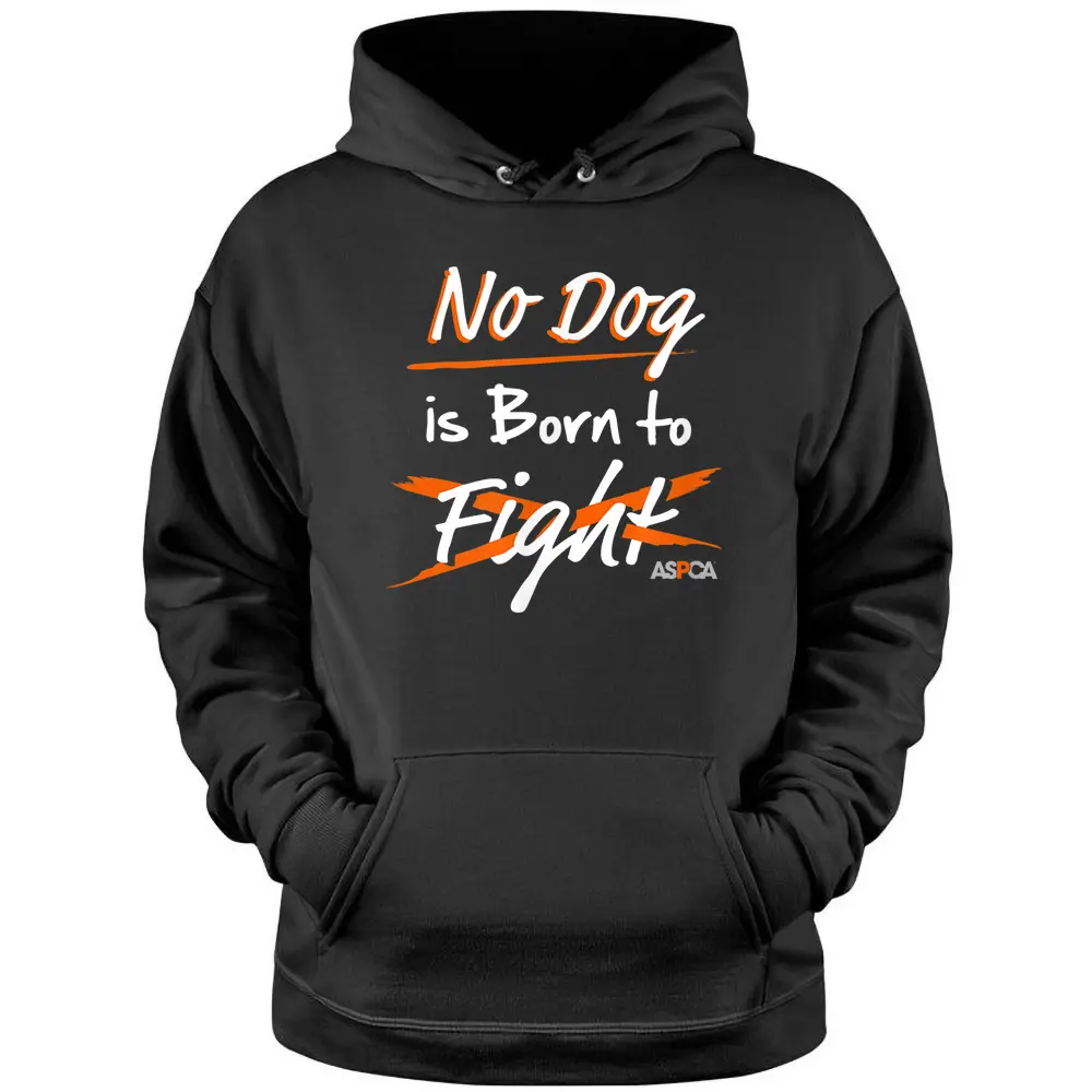 ASPCA No Dog Is Born To Fight Hoodie